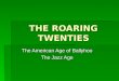 THE ROARING TWENTIES The American Age of Ballyhoo The Jazz Age