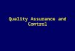 Quality Assurance and Control. Objectives To define and discuss quality control To discuss the key features of the design of epidemiologic studies To