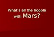 What’s all the hoopla with Mars?. Mars in the News Mars to Get Closer than Ever in recorded History in 2003 () Mars to Get Closer than Ever