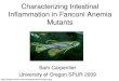 Characterizing Intestinal Inflammation in Fanconi Anemia Mutants Sam Carpentier University of Oregon SPUR 2009 Sam Carpentier University of Oregon SPUR