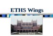 ETHS Wings Access ETHS. ETHS Wings WEST WING Boltwood School Orange Wing W – classrooms Invest Tutoring, Homework Center, AVID