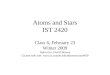 Atoms and Stars IST 2420 Class 6, February 23 Winter 2009 Instructor: David Bowen Course web site: 
