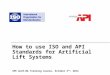 How to use ISO and API Standards for Artificial Lift Systems SPE ALCE-NA Training Course, October 5 th, 2014