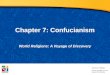 Chapter 7: Confucianism World Religions: A Voyage of Discovery DOC ID #: TX003944