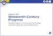 NEXT Section 10.4 Nineteenth-Century Progress Breakthroughs in science and technology transform daily life and entertainment