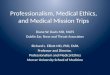 Professionalism, Medical Ethics, and Medical Mission Trips Diane W. Davis MD, MATS Dublin Ear, Nose and Throat Associates Richard L. Elliott MD, PhD, FAPA
