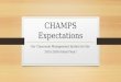 CHAMPS Expectations Our Classroom Management System for the 2015-2016 School Year!