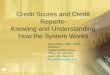 Credit Scores and Credit Reports- Knowing and Understanding How the System Works Steve Calem, MBA, CMPS President Capital Funding Group Office: 240-482-0264