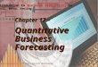 ©2003 Thomson/South-Western 1 Chapter 17 – Quantitative Business Forecasting Slides prepared by Jeff Heyl, Lincoln University ©2003 South-Western/Thomson