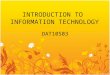 INTRODUCTION TO INFORMATION TECHNOLOGY DAT10503. Introduction LECTURER: PUAN ROSFUZAH ROSLAN ROOM NO: A-004-04 OFFICE TELEPHONE NO: 07-4538269 H/P NO: