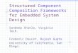 Structured Component Composition Frameworks for Embedded System Design Sandeep Shukla, Virginia Tech. Frederic Doucet, Rajesh Gupta University of California,