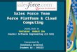 Sales Force Team Force Platform & Cloud Computing Submitted to Professor Robert Zhu Course: Software Engineering (CS 532) Presented By Kancharla Sreeveni