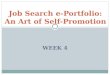 WEEK 4 Job Search e-Portfolio: An Art of Self-Promotion
