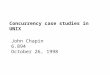 Concurrency case studies in UNIX John Chapin 6.894 October 26, 1998