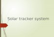 Solar tracker system. contents :-  Introduction  Solar energy  Technology  Solar photovoltaic array  Need of solar tracker  How solar work  Condition