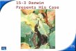 Slide 1 of 41 Copyright Pearson Prentice Hall 15-3 Darwin Presents His Case