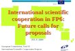 International scientific cooperation in FP6: Future calls for proposals JULY 2004 European Commission, Unit N2 International Scientific Cooperation Projects