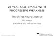 21 YEAR OLD FEMALE WITH PROGRESSIVE WEAKNESS Teaching NeuroImages Neurology Resident and Fellow Section © 2013 American Academy of Neurology