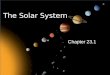 The Solar System Chapter 23.1. The Solar System 99.85% of the mass of our solar system is contained in the Sun 99.85% of the mass of our solar system