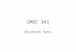 CMSC 341 Disjoint Sets. 2 Disjoint Set Definition Suppose we have N distinct items. We want to partition the items into a collection of sets such that: