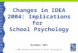 Changes in IDEA 2004: Implications for School Psychology November 2005 © 2005 National Association of School Psychologists