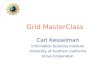 Carl Kesselman Information Sciences Institute University of Southern California Univa Corporation Grid MasterClass
