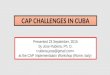 CAP CHALLENGES IN CUBA Presented 23 September, 2015 by Jose Rubiera, Ph. D. at the CAP Implementation Workshop (Rome, Italy)