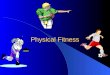 Physical Fitness. Physical Activity & Health “Scientists and doctors have known for years that substantial benefits can be gained from regular physical