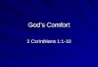 God’s Comfort 2 Corinthians 1:1-10. Paul’s Amazing Introduction Paul, an apostle of Christ Jesus by the will of God, and Timothy our brother, To the church