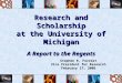 Research and Scholarship at the University of Michigan A Report to the Regents Stephen R. Forrest Vice President for Research February 17, 2006