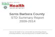 Santa Barbara County STD Summary Report 2009-2014 Improve the health of our communities by preventing disease, promoting wellness, and ensuring access