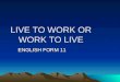 LIVE TO WORK OR WORK TO LIVE ENGLISH FORM 11. TODAY WARM UP ROLES INTERVIEW AD CV PRESENTATION EVALUATION