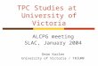 TPC Studies at University of Victoria ALCPG meeting SLAC, January 2004 Dean Karlen University of Victoria / TRIUMF