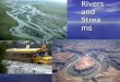 Rivers and Streams. River Systems A river or stream: any body of water flowing downhill in a well defined channel A river or stream: any body of water