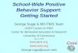 School-Wide Positive Behavior Support: Getting Started George Sugai & MD PBIS Team OSEP Center on PBIS Center for Behavioral Education & Research University