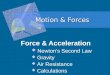 Motion & Forces Force & Acceleration  Newton’s Second Law  Gravity  Air Resistance  Calculations