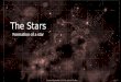 The Stars Formation of a star Created September 2015 by Joshua Toebbe