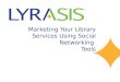 Marketing Your Library Services Using Social Networking Tools