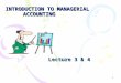1 INTRODUCTION TO MANAGERIAL ACCOUNTING Lecture 3 & 4