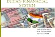INDIAN FINANACIAL SYSTEM PRESENTED BY: Dr.P.Saradhamani Professor/MBA