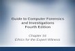 Guide to Computer Forensics and Investigations Fourth Edition Chapter 16 Ethics for the Expert Witness