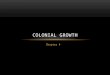 Chapter 4 COLONIAL GROWTH. SECTION 1 Life in the Colonies