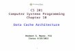 1 CS 201 Computer Systems Programming Chapter 10 Data Cache Architecture Herbert G. Mayer, PSU Status 6/28/2015