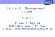 1 Project Management C53PM Session 3 Russell Taylor Staff Work-base – 1 st Floor E-mail: rtayl@borderscollege.ac.uk