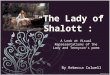 “ The Lady of Shalott :” By Rebecca Colwell A Look at Visual Representations of the Lady and Tennyson’s poem