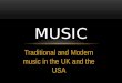 Traditional and Modern music in the UK and the USA MUSIC