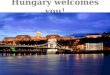 Hungary welcomes you!. General information about Hungary. Why 40 million people chose Hungary?