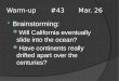 Warm-up #43 Mar. 26  Brainstorming: Will California eventually slide into the ocean? Have continents really drifted apart over the centuries?