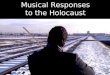Musical Responses to the Holocaust. Music in the Holocaust Many camps had orchestras, but Jews were barred when non-Jewish musicians were available Many