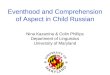 Eventhood and Comprehension of Aspect in Child Russian Nina Kazanina & Colin Phillips Department of Linguistics University of Maryland